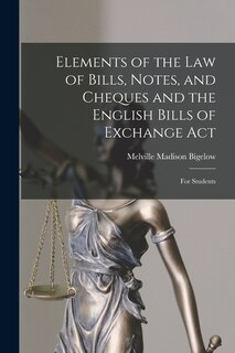 Couverture_Elements of the Law of Bills, Notes, and Cheques and the English Bills of Exchange Act