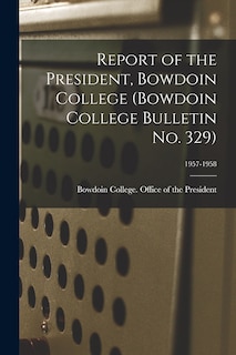 Front cover_Report of the President, Bowdoin College (Bowdoin College Bulletin No. 329); 1957-1958