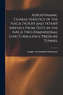 Front cover_Aerodynamic Characteristics of the NACA 747A315 and 747A415 Airfoils From Tests in the NACA Two-dimensional Low-turbulence Pressure Tunnel