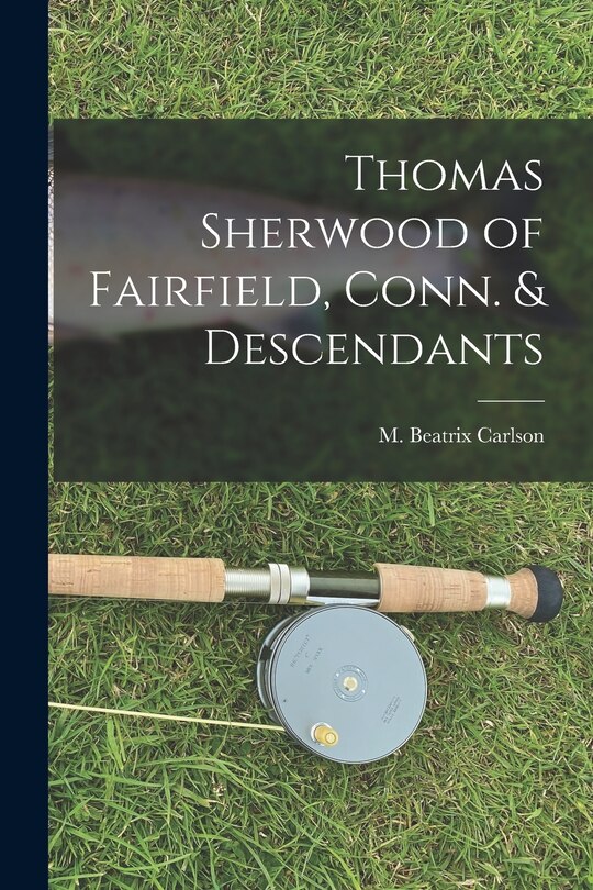 Front cover_Thomas Sherwood of Fairfield, Conn. & Descendants