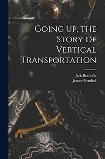 Front cover_Going up, the Story of Vertical Transportation