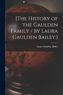 Front cover_[The History of the Gaulden Family / by Laura Gaulden Bailey.]