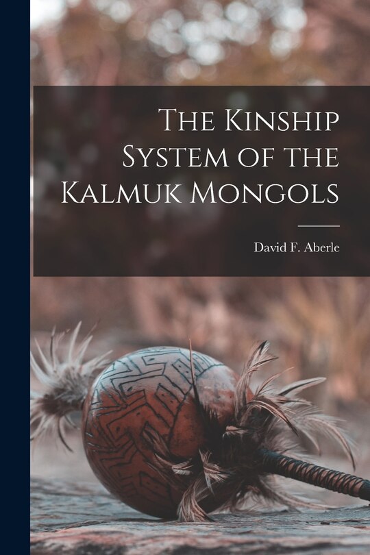 Front cover_The Kinship System of the Kalmuk Mongols
