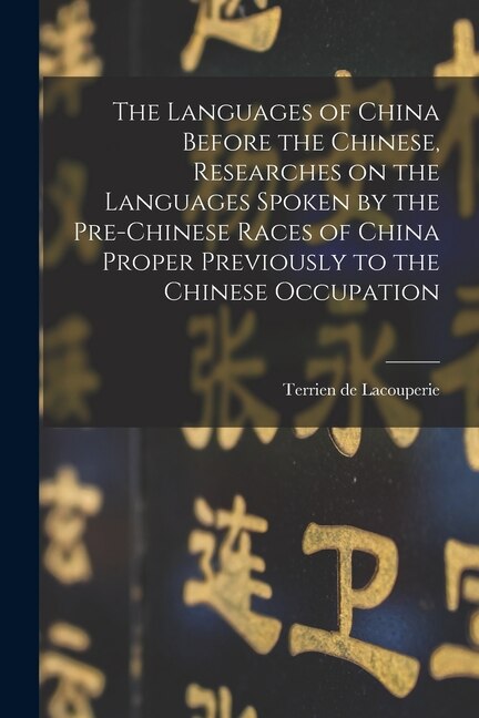 Front cover_The Languages of China Before the Chinese, Researches on the Languages Spoken by the Pre-Chinese Races of China Proper Previously to the Chinese Occupation