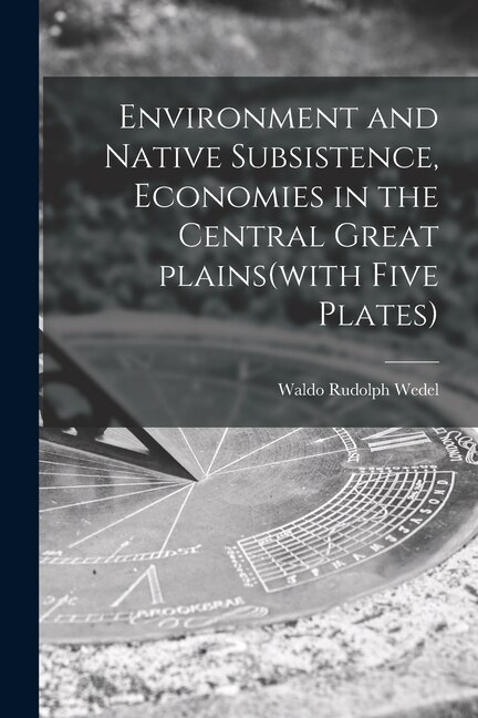 Front cover_Environment and Native Subsistence, Economies in the Central Great Plains(with Five Plates)