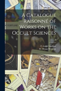 Front cover_A Catalogue Raisonné of Works on the Occult Sciences; 3