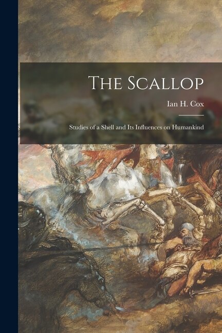 Front cover_The Scallop; Studies of a Shell and Its Influences on Humankind