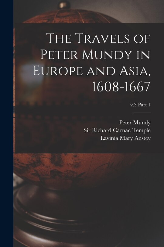 Couverture_The Travels of Peter Mundy in Europe and Asia, 1608-1667; v.3 part 1
