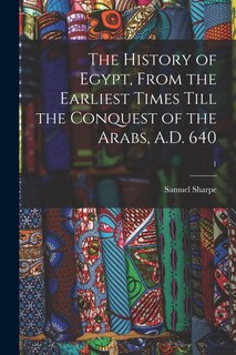 Couverture_The History of Egypt, From the Earliest Times Till the Conquest of the Arabs, A.D. 640; 1