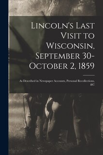 Front cover_Lincoln's Last Visit to Wisconsin, September 30-October 2, 1859