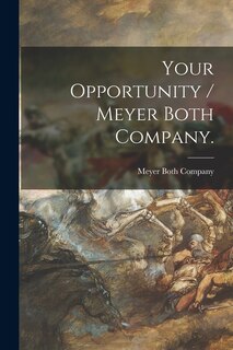 Front cover_Your Opportunity / Meyer Both Company.