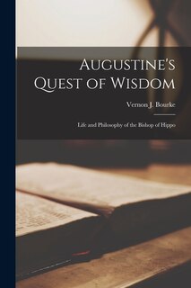 Front cover_Augustine's Quest of Wisdom; Life and Philosophy of the Bishop of Hippo