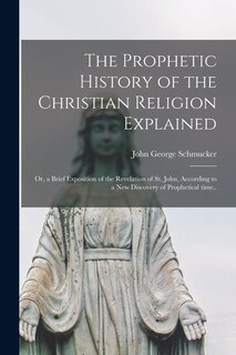 Front cover_The Prophetic History of the Christian Religion Explained