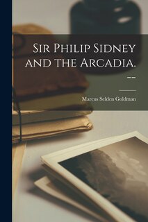 Front cover_Sir Philip Sidney and the Arcadia. --