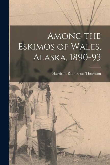 Front cover_Among the Eskimos of Wales, Alaska, 1890-93