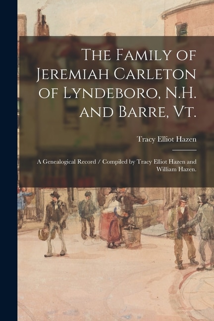 Couverture_The Family of Jeremiah Carleton of Lyndeboro, N.H. and Barre, Vt.