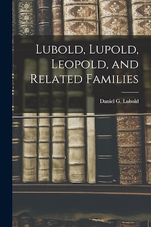 Front cover_Lubold, Lupold, Leopold, and Related Families