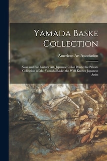 Front cover_Yamada Baske Collection; Near and Far Eastern Art, Japanese Color Prints