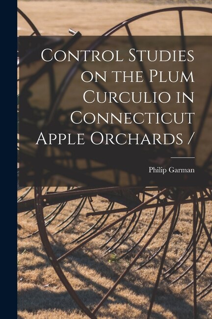Couverture_Control Studies on the Plum Curculio in Connecticut Apple Orchards /
