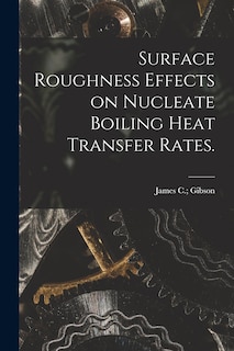 Front cover_Surface Roughness Effects on Nucleate Boiling Heat Transfer Rates.