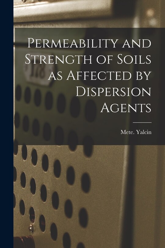Front cover_Permeability and Strength of Soils as Affected by Dispersion Agents