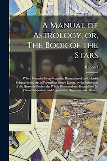 Front cover_A Manual of Astrology, or, The Book of the Stars