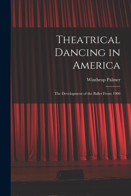 Couverture_Theatrical Dancing in America; the Development of the Ballet From 1900