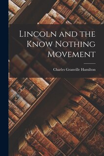 Front cover_Lincoln and the Know Nothing Movement