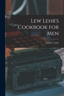 Front cover_Lew Lehr's Cookbook for Men