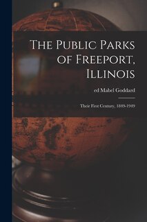 Couverture_The Public Parks of Freeport, Illinois; Their First Century, 1849-1949