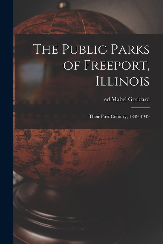 Couverture_The Public Parks of Freeport, Illinois; Their First Century, 1849-1949