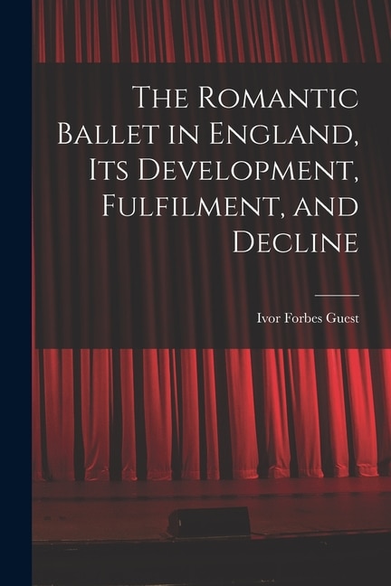Couverture_The Romantic Ballet in England, Its Development, Fulfilment, and Decline