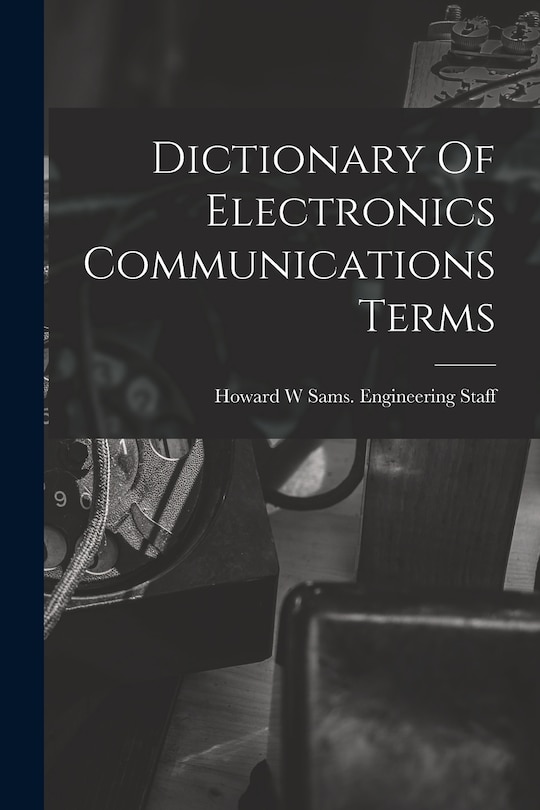 Front cover_Dictionary Of Electronics Communications Terms