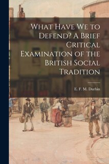 Couverture_What Have We to Defend? A Brief Critical Examination of the British Social Tradition