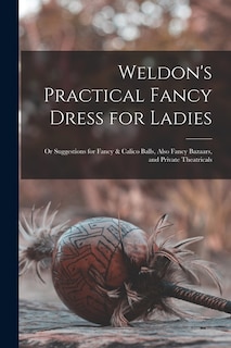Front cover_Weldon's Practical Fancy Dress for Ladies