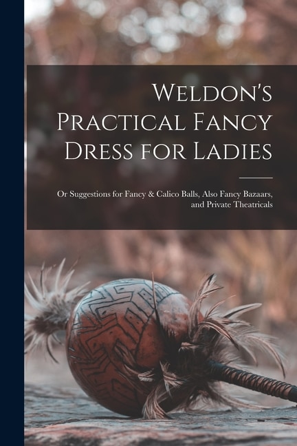 Front cover_Weldon's Practical Fancy Dress for Ladies