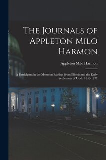 Front cover_The Journals of Appleton Milo Harmon; a Participant in the Mormon Exodus From Illinois and the Early Settlement of Utah, 1846-1877