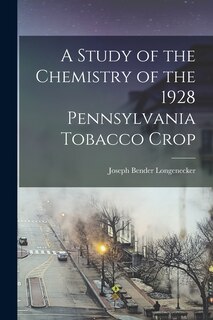 Front cover_A Study of the Chemistry of the 1928 Pennsylvania Tobacco Crop [microform]