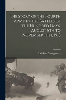 Front cover_The Story of the Fourth Army in the Battles of the Hundred Days, August 8th to November 11th, 1918; 1