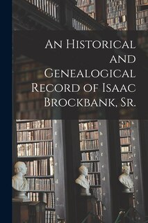 Front cover_An Historical and Genealogical Record of Isaac Brockbank, Sr.