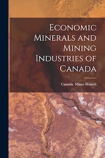 Front cover_Economic Minerals and Mining Industries of Canada [microform]