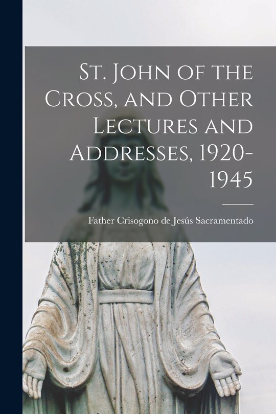 Front cover_St. John of the Cross, and Other Lectures and Addresses, 1920-1945