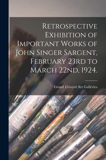 Front cover_Retrospective Exhibition of Important Works of John Singer Sargent, February 23rd to March 22nd, 1924.