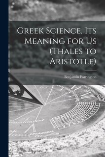 Front cover_Greek Science, Its Meaning for Us (Thales to Aristotle)