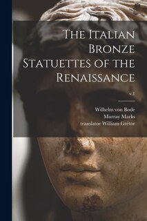 Front cover_The Italian Bronze Statuettes of the Renaissance; v.1