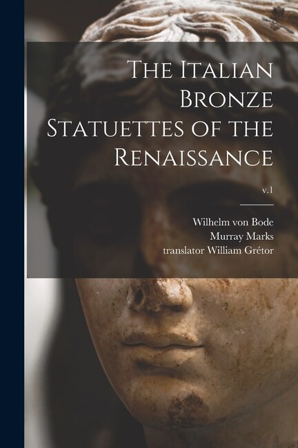 Front cover_The Italian Bronze Statuettes of the Renaissance; v.1