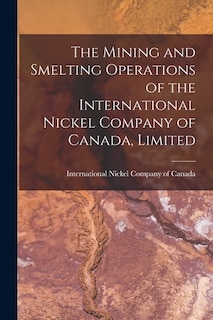 Front cover_The Mining and Smelting Operations of the International Nickel Company of Canada, Limited [microform]