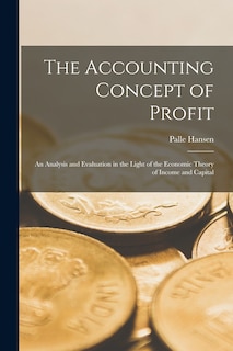 Front cover_The Accounting Concept of Profit; an Analysis and Evaluation in the Light of the Economic Theory of Income and Capital
