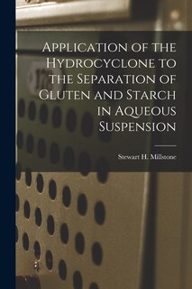 Couverture_Application of the Hydrocyclone to the Separation of Gluten and Starch in Aqueous Suspension