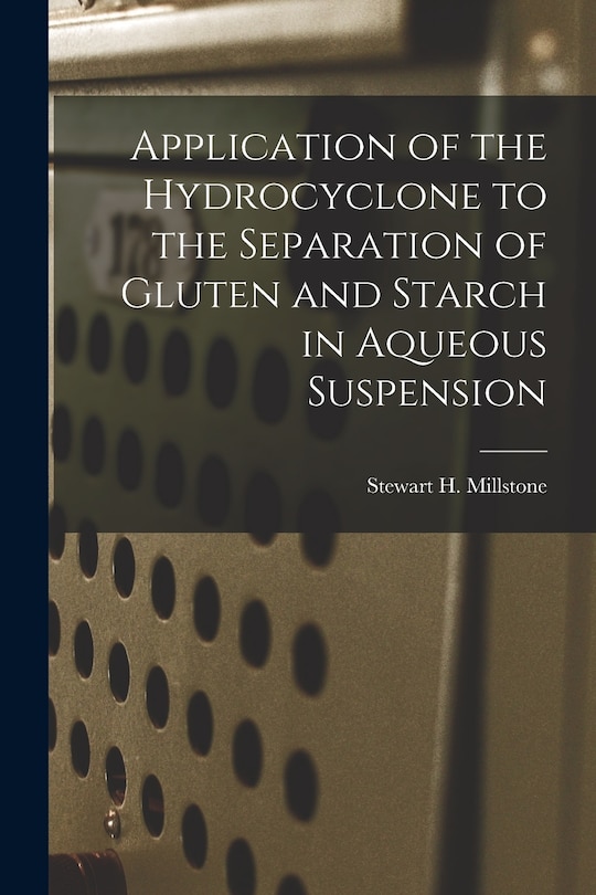 Couverture_Application of the Hydrocyclone to the Separation of Gluten and Starch in Aqueous Suspension